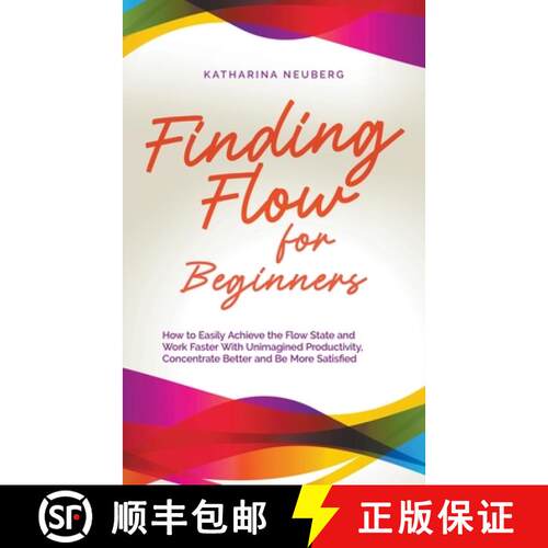 【3-4周达】Finding Flow for Beginners: How to Easily Achieve the Flow State and Work Faster With Unim... [9798223416159]