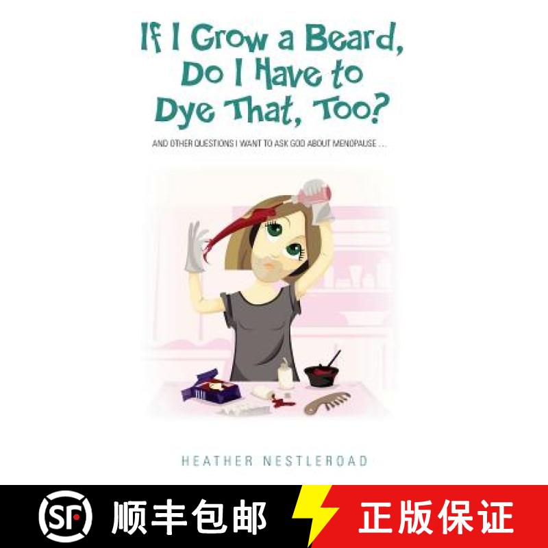 【3-4周达】If I Grow a Beard, Do I Have to Dye That, Too?: And Other Questions I Want to Ask God abou... [9780986005978]