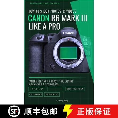 【3-4周达】How to Shoot Photos and Videos with Canon EOS R6 Mark III Like a Pro: Camera Settings, Com... [9798890362551]
