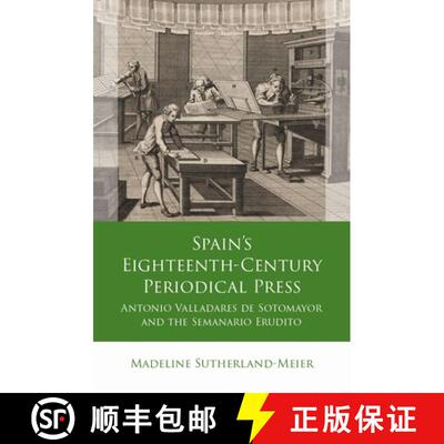 【3-4周达】Spain's Eighteenth-Century Periodical Press : Antonio Valladares de Sotomayor and the Sema... [9781837722075]