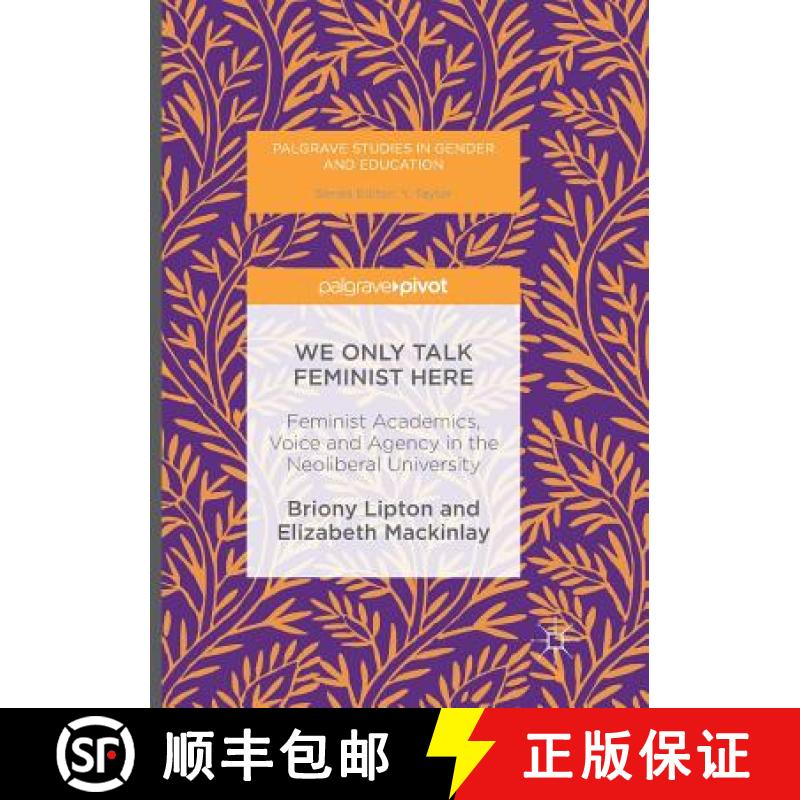【3-4周达】We Only Talk Feminist Here : Feminist Academics, Voice and Agency in the Neoliberal Univer... [9783319820279]
