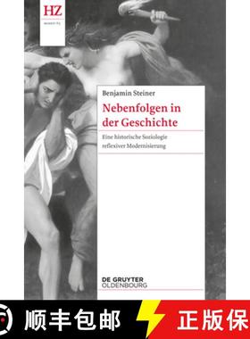 【3-4周达】Nebenfolgen in Der Geschichte: Eine Historische Soziologie Reflexiver Modernisierung [9783110404746]