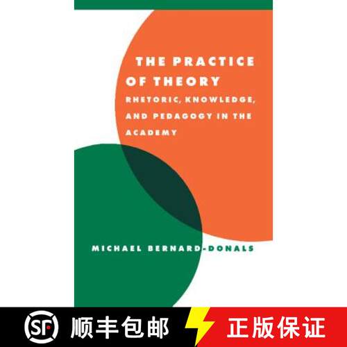 【3-4周达】Practice of Theory: Rhetoric, Knowledge, and Pedagogy in the Academy - The Practice of The... [9780521595063]