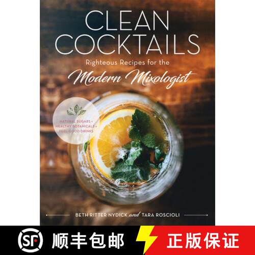 【3-4周达】精装 Clean Cocktails – Righteous Recipes for the Modernist Mixologist – Natural Sugars +... [9781682681404]
