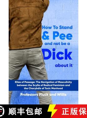 预订 Professor Pluck's How to Stand and Pee and not be a Dick about it: Rites of Passage: The Navigat... [9781916849259]