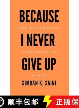 预订 Because I Never Give Up : A Practical Guide to Regaining Control over Your Mind [9789334288735]