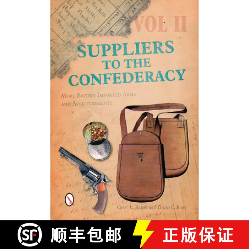【3-4周达】Suppliers to the Confederacy Volume II: More British Imported Arms and Accoutrements - Mor... [9780764350764]