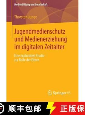 【3-4周达】Jugendmedienschutz und Medienerziehung im digitalen Zeitalter : Eine explorative Studie zu... [9783658015350]