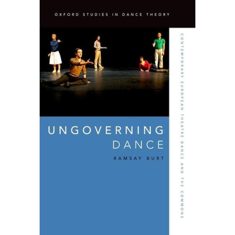 【4周达】Ungoverning Dance: Contemporary European Theatre Dance and the Commons [9780199321926]