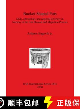 【3-4周达】Bucket-Shaped Pots: Style, chronology and regional diversity in Norway in the Late Roman a... [9781407303024]