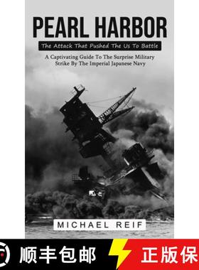预订 Pearl Harbor: The Attack That Pushed The Us To Battle (A Captivating Guide To The Surprise Milit... [9781774856710]