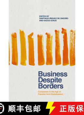 【3-4周达】Business Despite Borders: Companies in the Age of Populist Anti-Globalization [9783319763057]