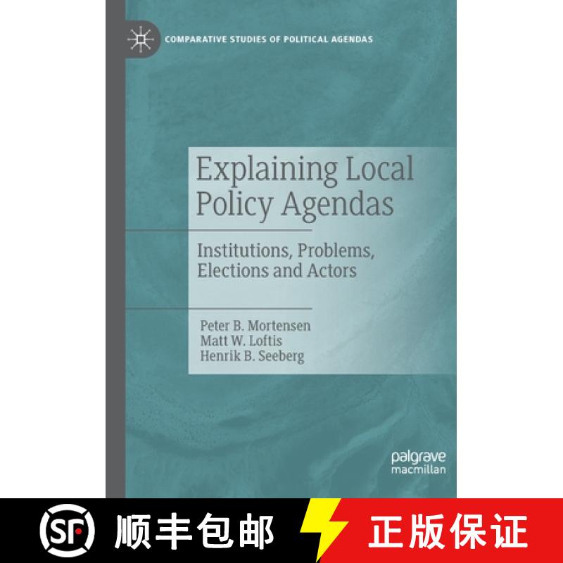 【4周达】Explaining Local Policy Agendas : Institutions, Problems, Elections and Actors [9783030909345]