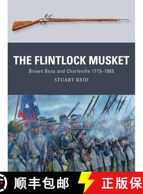 预订 The Flintlock Musket: Brown Bess and Charleville 1715–1865 [9781472810953]