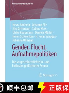 【3-4周达】Gender, Flucht, Aufnahmepolitiken : Die vergeschlechtlichte In- und Exklusion geflüchtete... [9783658406875]