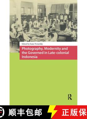 【3-4周达】Photography, Modernity and the Governed in Late-Colonial Indonesia [9781041184157]