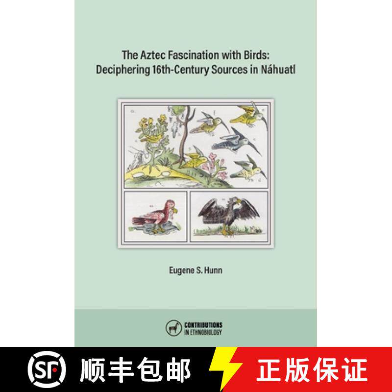 预订 The Aztec Fascination with Birds: Deciphering 16th-Century Sources in Náhuatl [9780999075982]