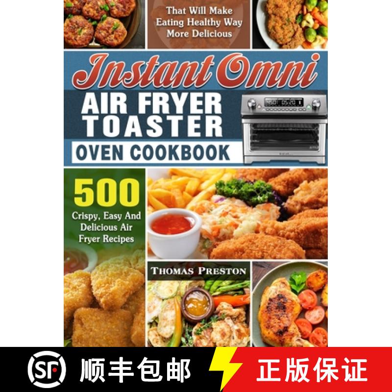 【3-4周达】Instant Omni Air Fryer Toaster Oven Cookbook: 500 Crispy, Easy And Delicious Air Fryer Rec... [9781649847270]