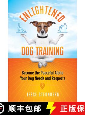 【3-4周达】Enlightened Dog Training: Become the Peaceful Alpha Your Dog Needs and Respects [9781644113707]