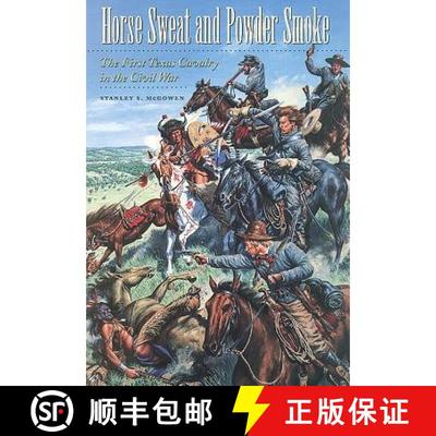 【3-4周达】Horse Sweat and Powder Smoke, Volume 66: The First Texas Cavalry in the Civil War [9781623495978]