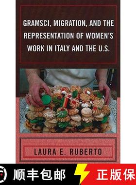 预订 Gramsci, Migration, and the Representation of Women's Work in Italy and the U.S. [9780739144329]