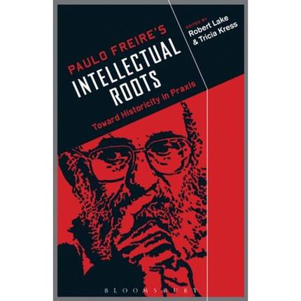 【4周达】Paulo Freire's Intellectual Roots: Toward Historicity in Praxis [9781441111845]