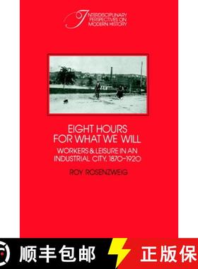 【3-4周达】Eight Hours for What We Will: Workers and Leisure in an Industrial City, 1870–1920 - Eigh... [9780521313971]