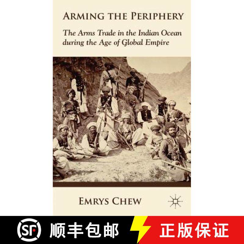 【3-4周达】Arming the Periphery: The Arms Trade in the Indian Ocean During the Age of Global Empire [9780230354852]