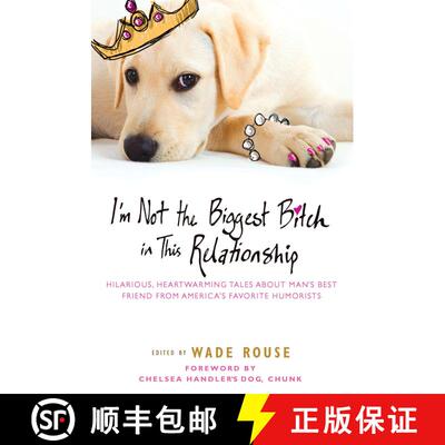 【3-4周达】I'm Not the Biggest Bitch in This Relationship: Hilarious, Heartwarming Tales About Man's ... [9780451234582]