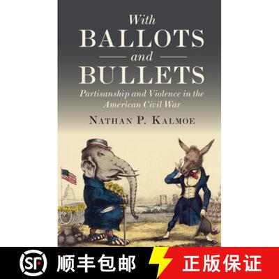 【3-4周达】With Ballots and Bullets: Partisanship and Violence in the American Civil War [9781108792585]