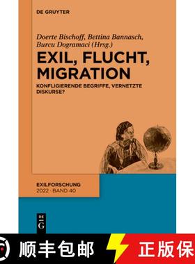 【3-4周达】Exil, Flucht, Migration: Konfligierende Begriffe, Vernetzte Diskurse? [9783110770841]