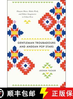 【3-4周达】Gentleman Troubadours and Andean Pop Stars: Huayno Music, Media Work, and Ethnic Imaginari... [9780226923963]