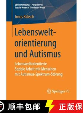 【3-4周达】Lebensweltorientierung und Autismus : Lebensweltorientierte Soziale Arbeit mit Menschen mi... [9783658196196]
