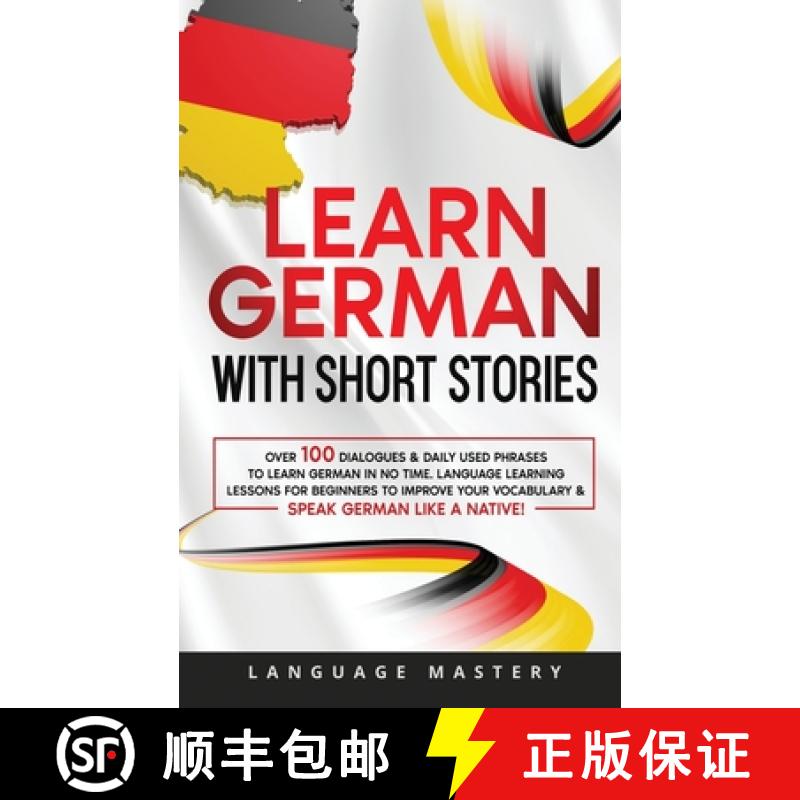 【3-4周达】Learn German with Short Stories: Over 100 Dialogues & Daily Used Phrases to Learn German i... [9781690437581]