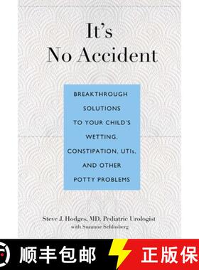 【3-4周达】It's No Accident: Breakthrough Solutions to Your Child's Wetting, Constipation, Utis, and ... [9780762773602]