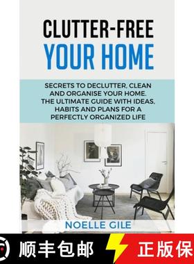 预订 Clutter-Free Your Home: Secrets To Declutter, Clean And Organise Your Home. The Ultimate Guide W... [9781990836213]