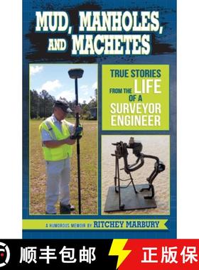 预订 Mud, Manholes, and Machetes: True Stories from the Life of a Surveyor Engineer [9781733147811]