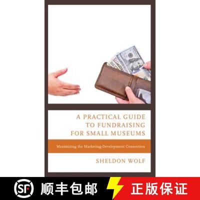 预订 A Practical Guide to Fundraising for Small Museums : Maximizing the Marketing-Development Connec... [9781538103265]