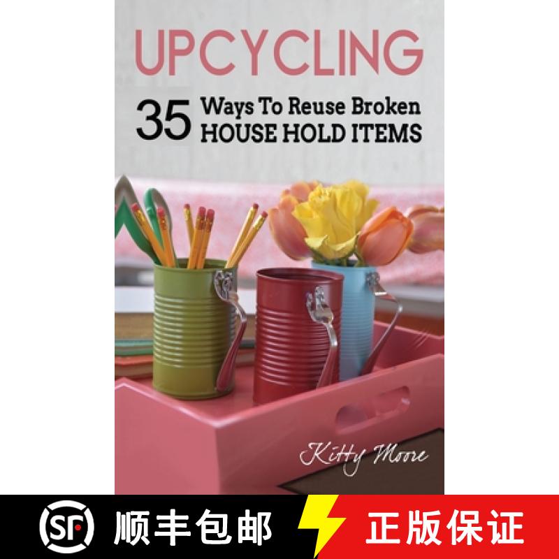 【3-4周达】Upcycling: 35 Ways To Reuse Broken House Hold Items (2nd Edition) [9781922304070]