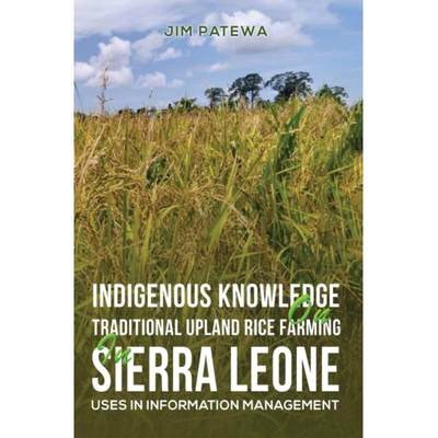 【4周达】Indigenous Knowledge on Traditional Upland Rice Farming in Sierra Leone: Uses in Information... [9781398444645]