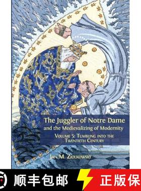 【3-4周达】The Juggler of Notre Dame and the Medievalizing of Modernity: Volume 5: Tumbling into the ... [9781783745340]