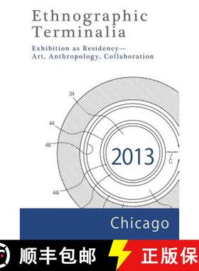 预订 Ethnographic Terminalia, Chicago, 2013: Exhibition as Residency--Art, Anthropology, Collaboration [9781931303514]