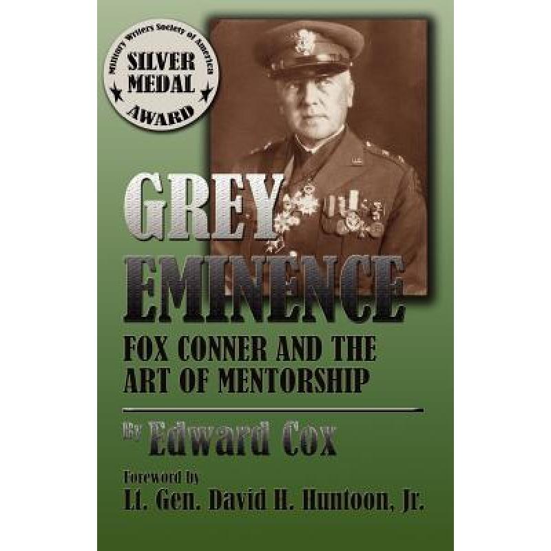 【4周达】Grey Eminence: Fox Conner and the Art of Mentorship [9781581072037]