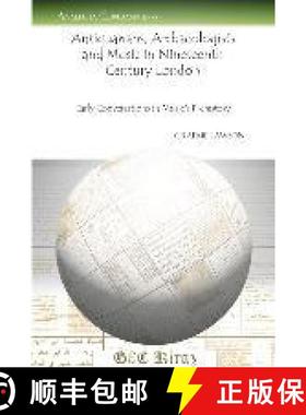 【3-4周达】Antiquarians, Archaeologists and Music in Nineteenth Century London: Early Conversations i... [9781463201036]