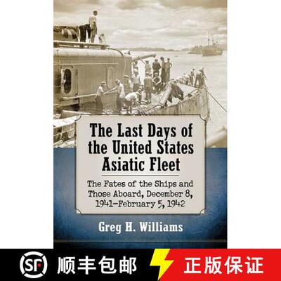 【3-4周达】The Last Days of the United States Asiatic Fleet : The Fates of the Ships and Those Aboard... [9781476672489]