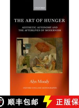 【3-4周达】The Art of Hunger: Aesthetic Autonomy and the Afterlives of Modernism [9780198828891]