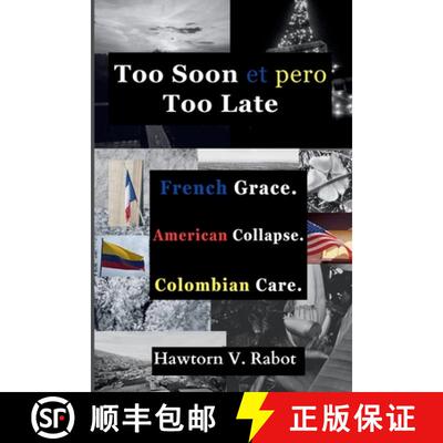 【3-4周达】Too Soon et pero Too Late: French Grace. American Collapse. Colombian Care. [9798999933607]