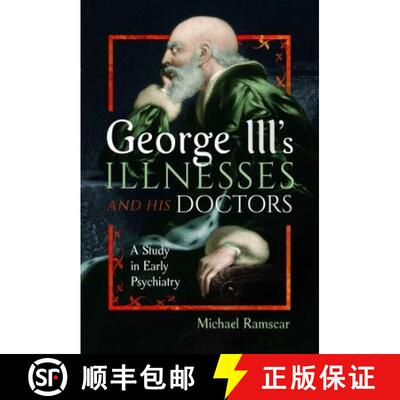 【3-4周达】George III's Illnesses and His Doctors: A Study in Early Psychiatry [9781399060271]