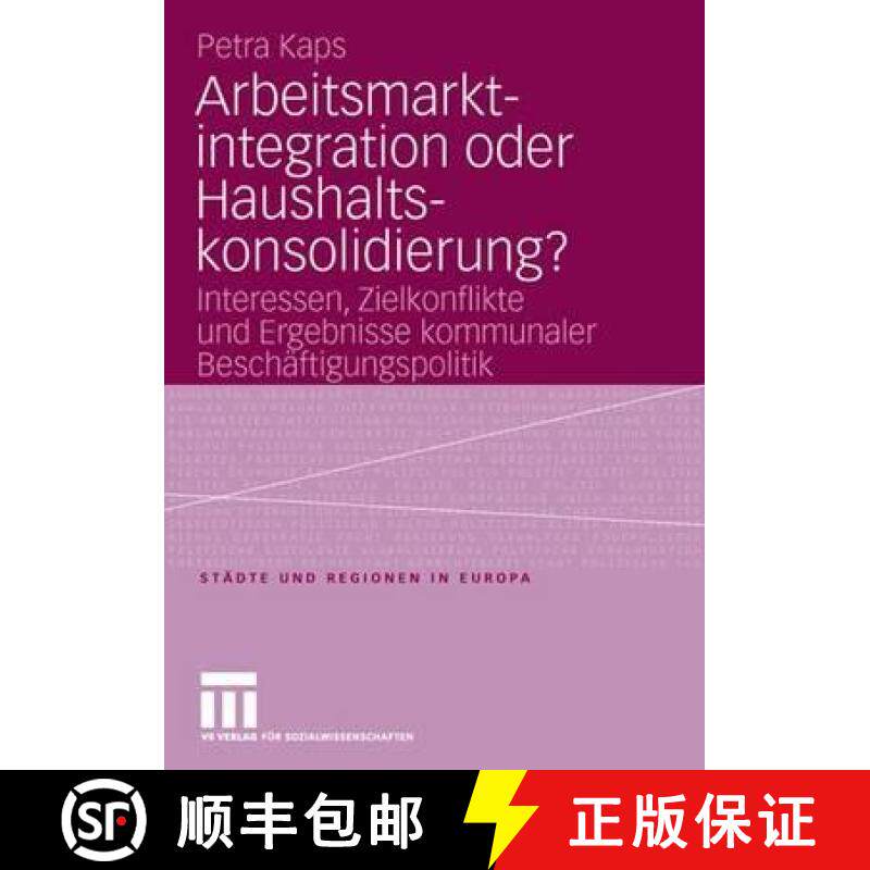 【3-4周达】Arbeitsmarktintegration oder Haushaltskonsolidierung? : Interessen, Zielkonflikte und Erge... [9783531149134]
