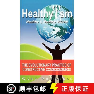 【3-4周达】Healthyism - Healthy I, Healthy World!: The Evolutionary Practice of Constructive Consciou... [9780981386102]